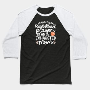 Behind Every Basketball Player Is An Exhausted Mom Cute Funny Baseball T-Shirt